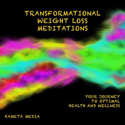 Transformational Weight Loss Meditations: Your Journey to Optimal Health and Wellness by Kameta Media audiobook