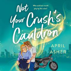 Not Your Crush's Cauldron by April Asher audiobook