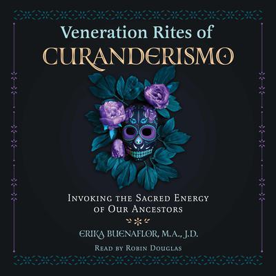 Veneration Rites of Curanderismo by Erika Buenaflor audiobook