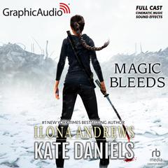 Magic Bleeds [Dramatized Adaptation] by Ilona Andrews audiobook