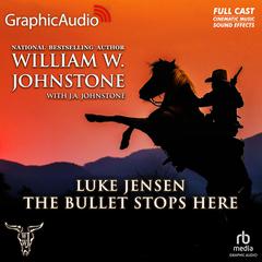 The Bullet Stops Here [Dramatized Adaptation] by William W. Johnstone audiobook