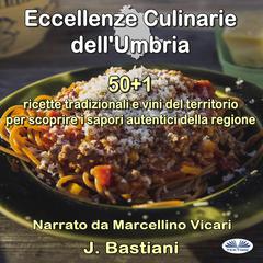 Eccellenze Culinarie Dell`Umbria by J. Bastiani audiobook