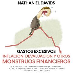 Gastos excesivos, Inflación, Devaluación y Otros Monstruos Financieros by Nathaniel Davids audiobook