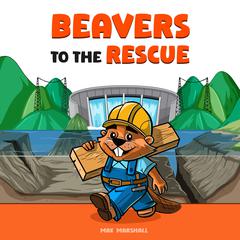 Beavers to the Rescue by Max Marshall audiobook