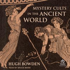 Mystery Cults in the Ancient World by Hugh Bowden audiobook