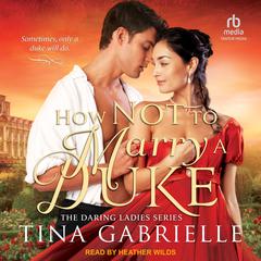 How Not to Marry a Duke by Tina Gabrielle audiobook
