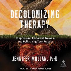 Decolonizing Therapy by Jennifer Mullan audiobook