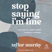 Stop Saying I'm Fine by  Taylor Joy Murray audiobook