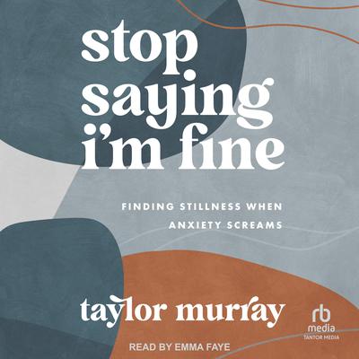 Stop Saying I'm Fine by Taylor Joy Murray audiobook