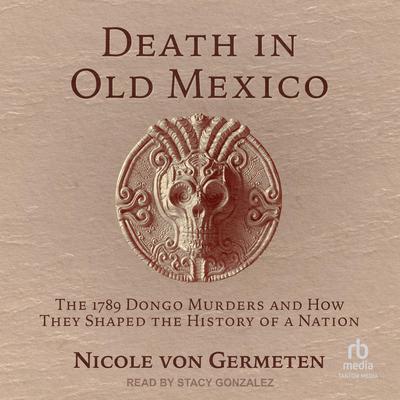 Death in Old Mexico by Nicole von Germeten audiobook