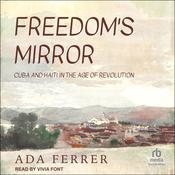Freedom's Mirror by  Ada Ferrer audiobook