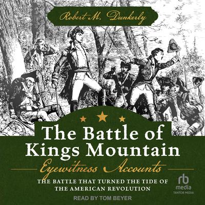 The Battle of Kings Mountain by Robert M. Dunkerly audiobook