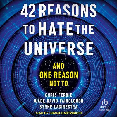 42 Reasons to Hate the Universe by Chris Ferrie audiobook