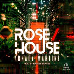 Rose/House by Arkady Martine audiobook