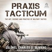 Praxis Tacticum by  Colonel Charles S. Oliviero audiobook