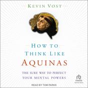 How to Think Like Aquinas by  Kevin Vost audiobook