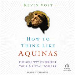How to Think Like Aquinas by Kevin Vost audiobook