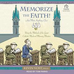 Memorize the Faith! (and Most Anything Else) by Kevin Vost audiobook