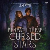 Beneath These Cursed Stars by  Lexi Ryan audiobook