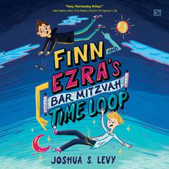 Finn and Ezra's Bar Mitzvah Time Loop by Joshua S. Levy audiobook