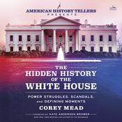 The Hidden History of the White House by  Corey Mead audiobook