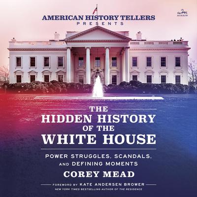 The Hidden History of the White House by Corey Mead audiobook