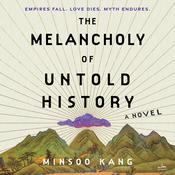 The Melancholy of Untold History by  Minsoo Kang audiobook
