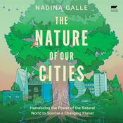 The Nature of Our Cities by  Nadina Galle audiobook