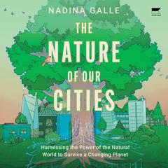The Nature of Our Cities by Nadina Galle audiobook