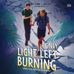 The Only Light Left Burning by Erik J. Brown audiobook