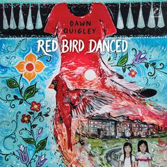 Red Bird Danced by Dawn Quigley audiobook