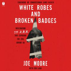 White Robes and Broken Badges by Joe Moore audiobook