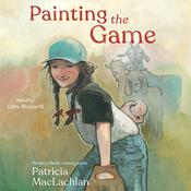 Painting the Game by  Patricia MacLachlan audiobook