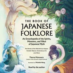 The Book of Japanese Folklore: An Encyclopedia of the Spirits, Monsters, and Yokai of Japanese Myth by Thersa Matsuura audiobook