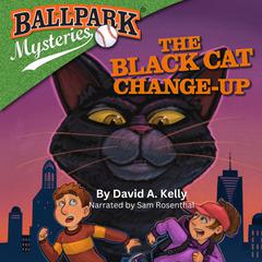 Ballpark Mysteries #19: The Black Cat Change-Up by David A. Kelly audiobook