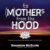To (M)others from the Hood by  Shannon McGuire audiobook