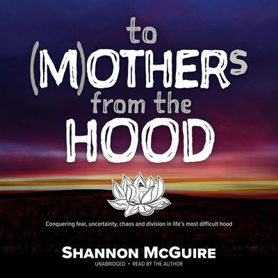 To (M)others from the Hood by Shannon McGuire audiobook