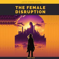 The Female Disruption by Yingzi Yuan audiobook