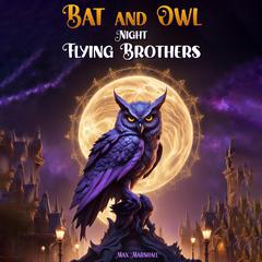 Bat and Owl - Night Flying Brothers by Max Marshall audiobook