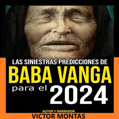 Las siniestras predicciones de Baba Vanga Para 2024 by Victor Montas audiobook