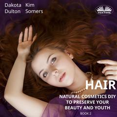 Hair Natural Cosmetics Diy To Preserve Your Beauty And Youth by Dakota Dulton audiobook