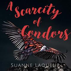 A Scarcity of Condors by Suanne Laqueur audiobook