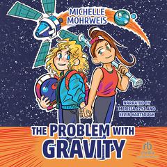 The Problem with Gravity by Michelle Mohrweis audiobook