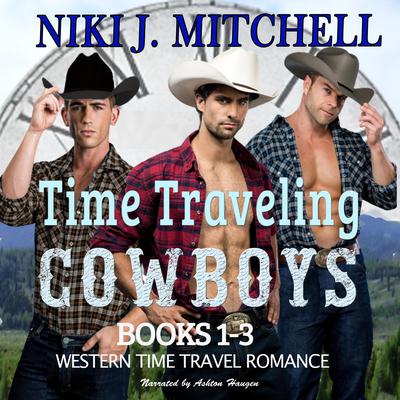 Time Traveling Cowboys Books 1-3 by Niki J. Mitchell audiobook