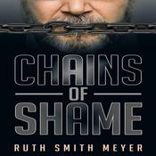 Chains of Shame by  Ruth Smith Meyer audiobook