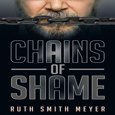 Chains of Shame by Ruth Smith Meyer audiobook