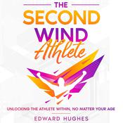 The Second Wind Athlete by  Edward Hughes audiobook