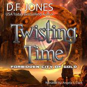 Twisting Time: Forbidden City of Gold by  D. F. Jones audiobook