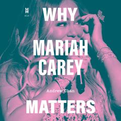 Why Mariah Carey Matters by Andrew Chan audiobook