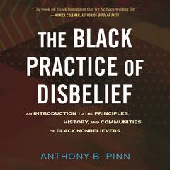 The Black Practice of Disbelief by Anthony Pinn audiobook